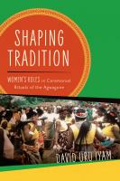 Shaping tradition : women's roles in ceremonial rituals of the Agwagune /