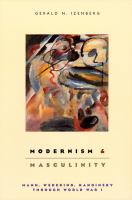 Modernism and masculinity : Mann, Wedekind, Kandinsky through World War I /