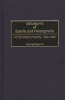 Izetbegović of Bosnia-Herzegovina : notes from prison, 1983-1988 /