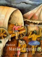 The true poetry : the art of María Izquierdo /