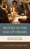 Movies in the Age of Obama : The Era of Post-Racial and Neo-Racist Cinema.