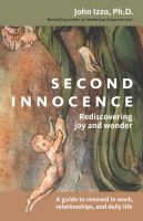 Second Innocence : Rediscovering Joy and Wonder; a Guide to Renewal in Work Relations and Daily Life.