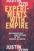 Experiments with empire anthropology and fiction in the French Atlantic /