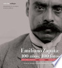 Emiliano Zapata : 100 años, 100 Fotos.