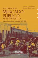Historia del mercado publico de Barranquilla evolucion y organizacion del comercio (1870-1965).