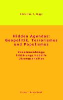 Hidden Agendas Geopolitik, Terrorismus und Populismus : Zusammenhänge, Erklärungsmodelle, Lösungsansätze /