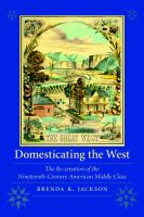 Domesticating the West : the re-creation of the nineteenth-century American middle class /