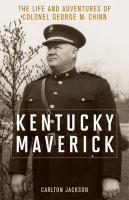 Kentucky maverick : the life and adventures of Colonel George M. Chinn /