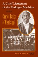 A chief lieutenant of the Tuskegee Machine : Charles Banks of Mississippi /