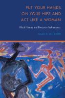 Put your hands on your hips and act like a woman : Black history and poetics in performance /