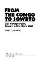 From the Congo to Soweto : U.S. foreign policy toward Africa since 1960 /