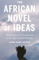 The African novel of ideas : philosophy and individualism in the age of global writing /