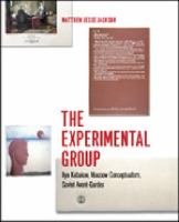 The experimental group : Ilya Kabakov, Moscow conceptualism, Soviet avant-gardes /