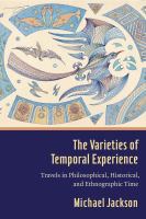 The varieties of temporal experience : travels in philosophical, historical, and ethnographic time /