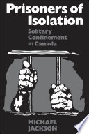 Prisoners of isolation : solitary confinement in Canada /