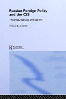 Russian foreign policy and the CIS theories, debates and actions /