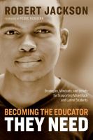 Becoming the educator they need strategies, mindsets, and beliefs for supporting male black and Latino students /