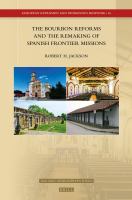 The Bourbon Reforms and the Remaking of Spanish Frontier Missions.
