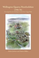 Wellington Quarry, Herefordshire (1986-96) : investigations of a landscape in the Lower Lugg Valley /