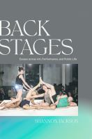 Back stages  : essays across art, performance, and public life /