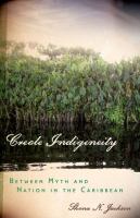 Creole Indigeneity : between myth and nation in the Caribbean /