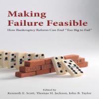 Making Failure Feasible : How Bankruptcy Reform Can End Too Big to Fail.