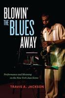 Blowin' the Blues Away : Performance and Meaning on the New York Jazz Scene /