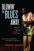 Blowin' the blues away : performance and meaning on the New York jazz scene /