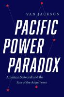 Pacific power paradox : American statecraft and the fate of the Asian Peace /