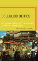 Celluloid deities : the visual culture of cinema and politics in South India /