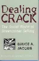 Dealing crack : the social world of streetcorner selling /