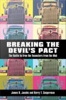 Breaking the devil's pact the battle to free the Teamsters from the mob /