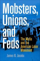 Mobsters, unions, and feds the Mafia and the American labor movement /