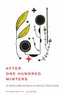 After one hundred winters : in search of reconciliation on America's stolen lands /