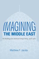 Imagining the Middle East the building of an American foreign policy, 1918-1967 /