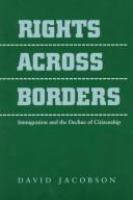 Rights across borders : immigration and the decline of citizenship /