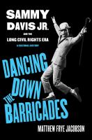 Dancing down the barricades : Sammy Davis Jr. and the long civil rights era : a cultural history /