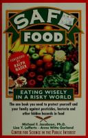 Safe food : eating wisely in a risky world /