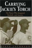 Carrying Jackie's torch : the players who integrated baseball-- and America /