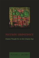 Picture Imperfect : Utopian Thought for an Anti-Utopian Age.