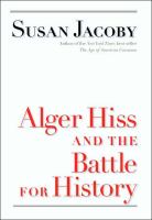 Alger Hiss and the battle for history /