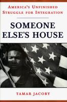 Someone else's house : America's unfinished struggle for integration /