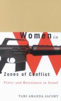 Women in Zones of Conflict : Power and Resistance in Israel.