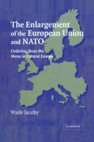The enlargement of the European Union and NATO ordering from the menu in Central Europe /