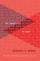 The injustices of rape : how activists responded to sexual violence, 1950-1980 /