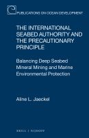The international seabed authority and the pre-cautionary principle balancing deep seabed mineral mining and marine environmental protection /