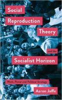 Social reproduction theory and the socialist horizon : work, power and political strategy /