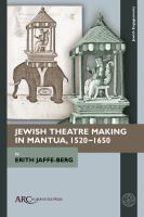 Jewish theatre making in Mantua, 1520-1650 /