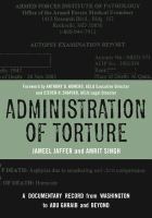 Administration of torture : a documentary record from Washington to Abu Ghraib and beyond /