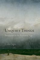 Unquiet things : secularism in the Romantic Age /
